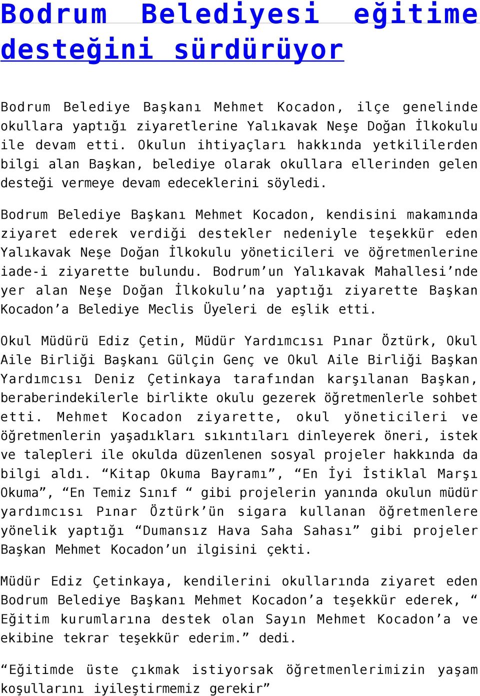 Bodrum Belediye Başkanı Mehmet Kocadon, kendisini makamında ziyaret ederek verdiği destekler nedeniyle teşekkür eden Yalıkavak Neşe Doğan İlkokulu yöneticileri ve öğretmenlerine iade-i ziyarette