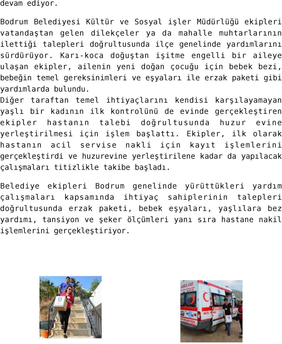 Karı-koca doğuştan işitme engelli bir aileye ulaşan ekipler, ailenin yeni doğan çocuğu için bebek bezi, bebeğin temel gereksinimleri ve eşyaları ile erzak paketi gibi yardımlarda bulundu.