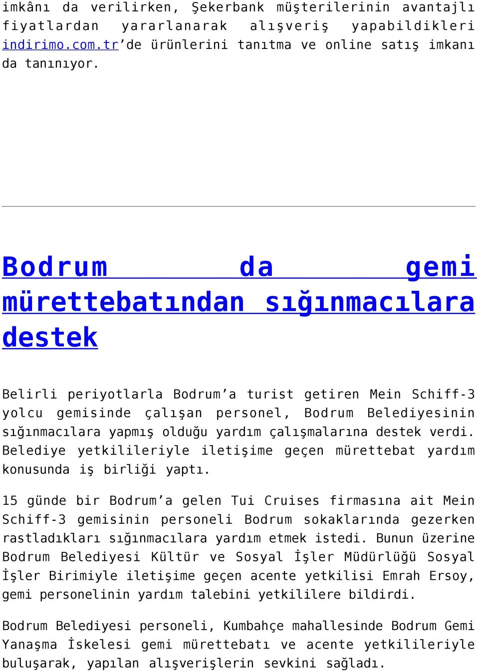 yardım çalışmalarına destek verdi. Belediye yetkilileriyle iletişime geçen mürettebat yardım konusunda iş birliği yaptı.