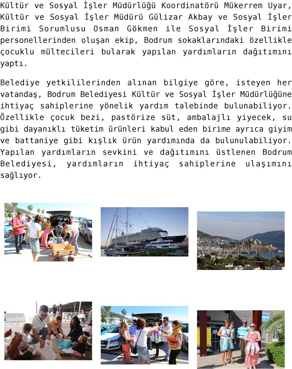 Belediye yetkililerinden alınan bilgiye göre, isteyen her vatandaş, Bodrum Belediyesi Kültür ve Sosyal İşler Müdürlüğüne ihtiyaç sahiplerine yönelik yardım talebinde bulunabiliyor.