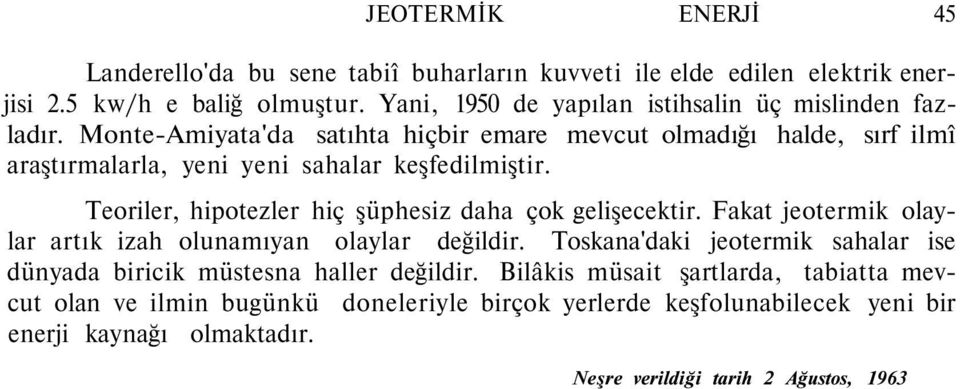 Monte-Amiyata'da satıhta hiçbir emare mevcut olmadığı halde, sırf ilmî araştırmalarla, yeni yeni sahalar keşfedilmiştir.