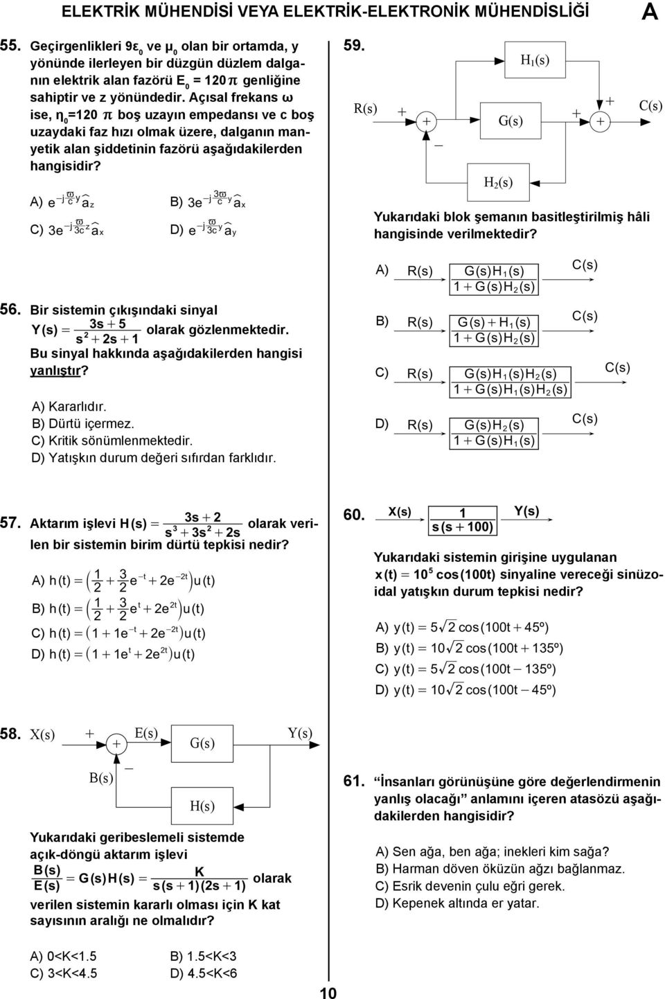 çısl frekns ω ise, η 0 =0 r boş uzyın empednsı ve c boş uzydki fz hızı olmk üzere, dlgnın mnyetik ln şiddetinin fzörü şğıdkilerden hngisidir?