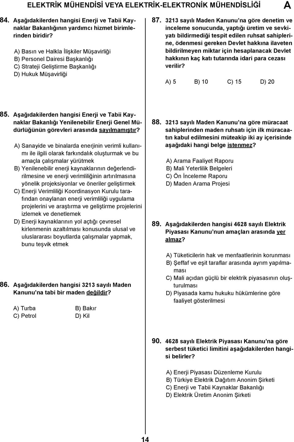 33 syılı Mden Knunu n göre denetim ve inceleme sonucund, yptığı üretim ve sevkiytı bildirmediği tespit edilen ruhst shiplerine, ödenmesi gereken Devlet hkkın ilveten bildirilmeyen miktr için hesplnck