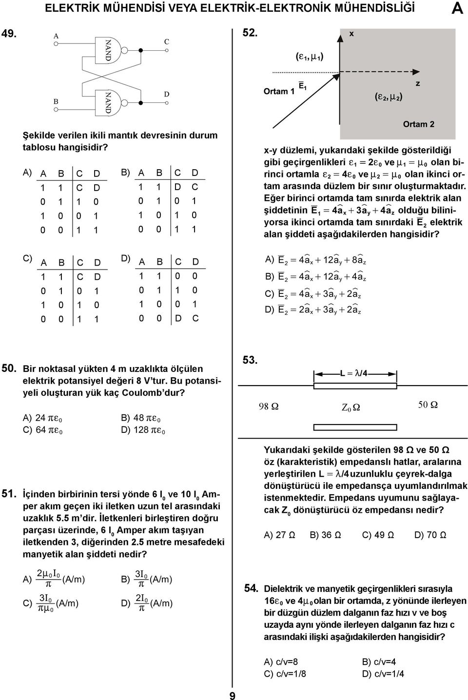 sınır oluşturmktdır. Eğer birinci ortmd tm sınırd elektrik ln şiddetinin E = 4V x 3V y 4V z olduğu biliniyors ikinci ortmd tm sınırdki E elektrik ln şiddeti şğıdkilerden hngisidir?