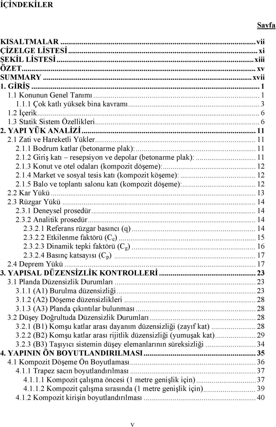 .. 11 2.1.3 Konut ve otel odaları (kompozit döşeme):... 12 2.1.4 Market ve sosyal tesis katı (kompozit köşeme):... 12 2.1.5 Balo ve toplantı salonu katı (kompozit döşeme):... 12 2.2 Kar Yükü... 13 2.