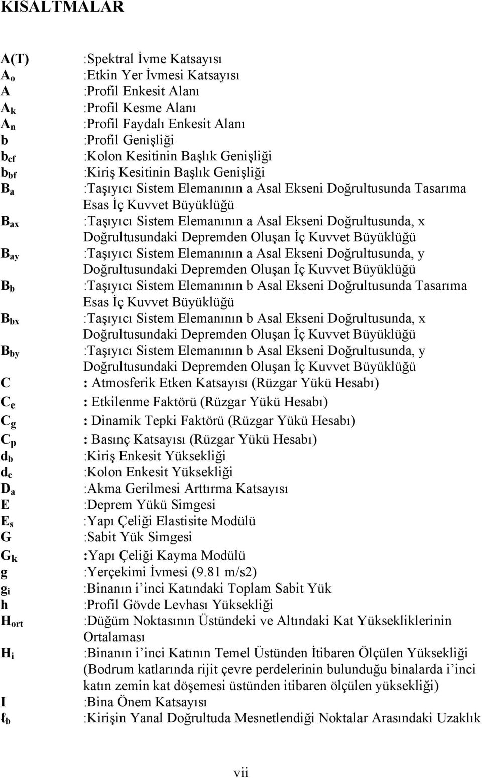 Doğrultusunda Tasarıma Esas İç Kuvvet Büyüklüğü :Taşıyıcı Sistem Elemanının a Asal Ekseni Doğrultusunda, x Doğrultusundaki Depremden Oluşan İç Kuvvet Büyüklüğü :Taşıyıcı Sistem Elemanının a Asal