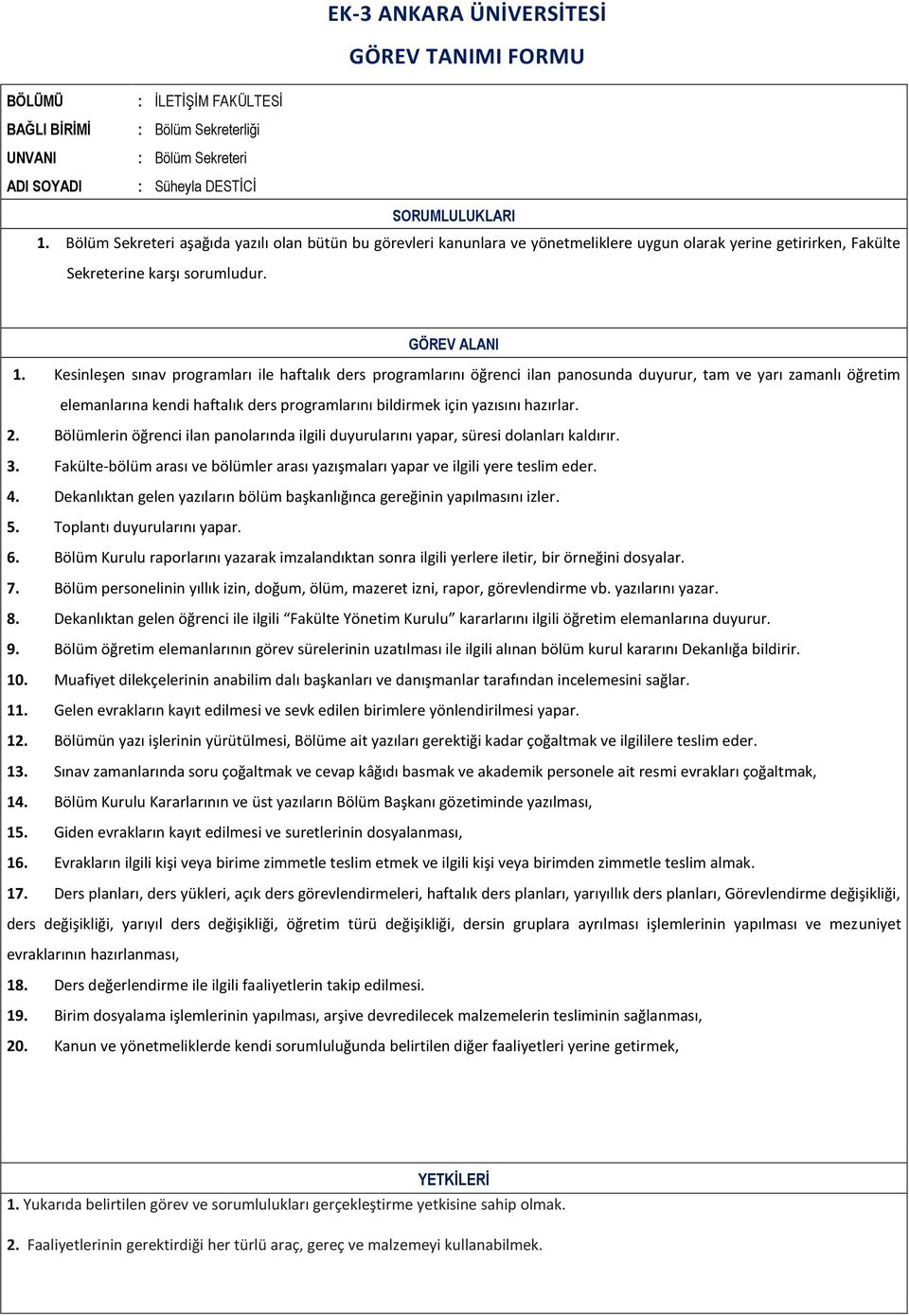 Kesinleşen sınav programları ile haftalık ders programlarını öğrenci ilan panosunda duyurur, tam ve yarı zamanlı öğretim elemanlarına kendi haftalık ders programlarını bildirmek için yazısını