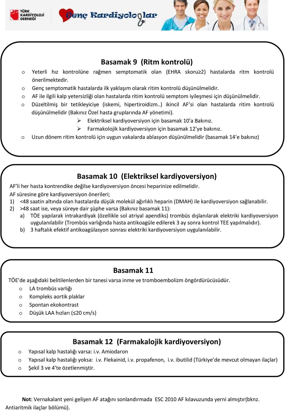 .) ikincil AF si lan hastalarda ritim kntrlü düşünülmelidir (Bakınız Özel hasta gruplarında AF yönetimi). Elektriksel kardiyversiyn için basamak 10 a Bakınız.