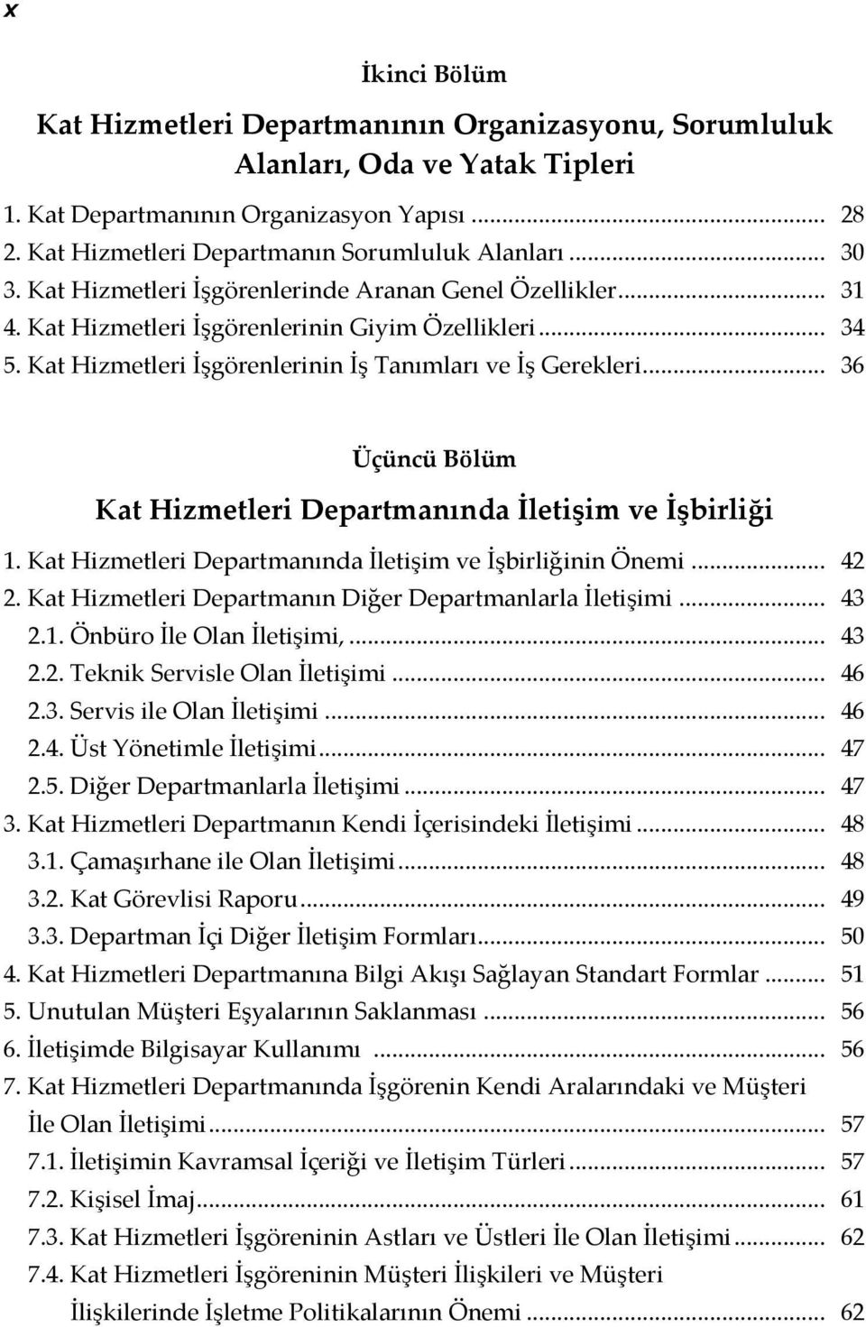 .. 36 Üçüncü Bölüm Kat Hizmetleri Departmanında İletişim ve İşbirliği 1. Kat Hizmetleri Departmanında İletişim ve İşbirliğinin Önemi... 42 2. Kat Hizmetleri Departmanın Diğer Departmanlarla İletişimi.