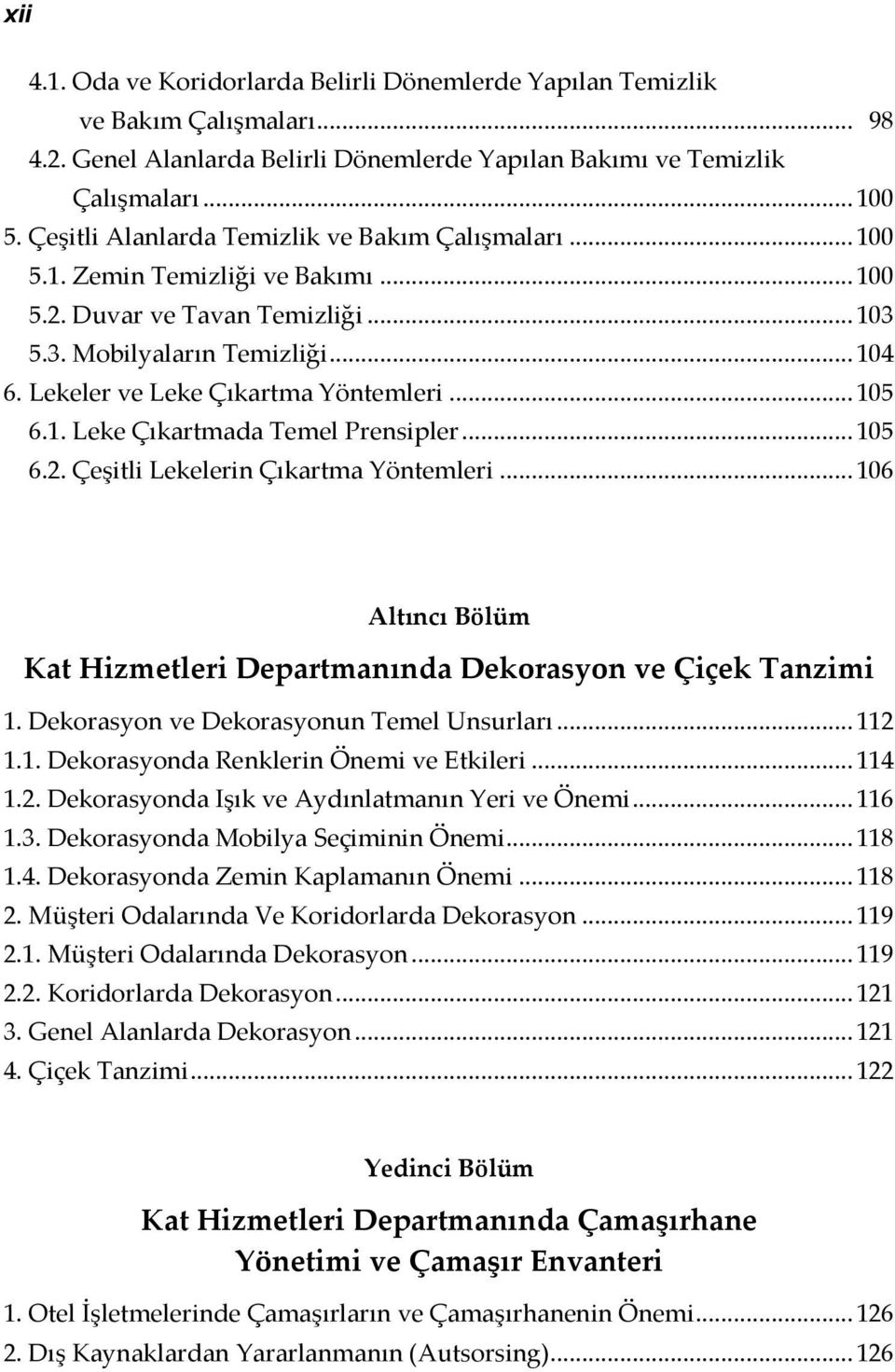 Lekeler ve Leke Çıkartma Yöntemleri... 105 6.1. Leke Çıkartmada Temel Prensipler... 105 6.2. Çeşitli Lekelerin Çıkartma Yöntemleri.