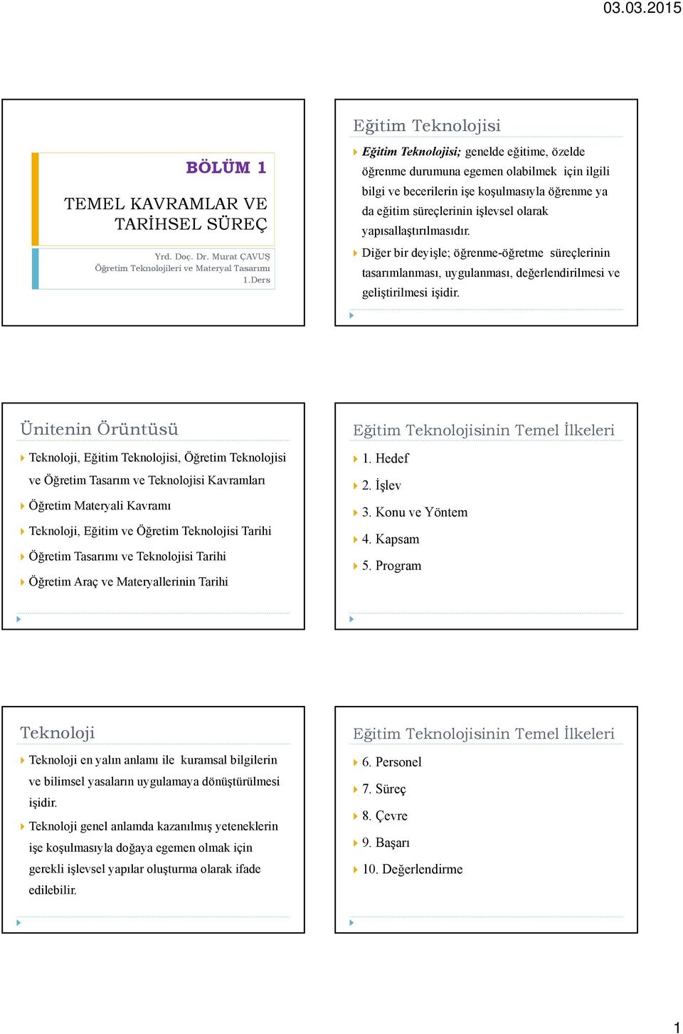 yapısallaştırılmasıdır. Diğer bir deyişle; öğrenme-öğretme süreçlerinin tasarımlanması, uygulanması, değerlendirilmesi ve geliştirilmesi işidir.