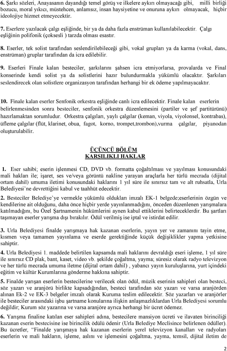 Eserler, tek solist tarafından seslendirilebileceği gibi, vokal grupları ya da karma (vokal, dans, enstrüman) gruplar tarafından da icra edilebilir. 9.