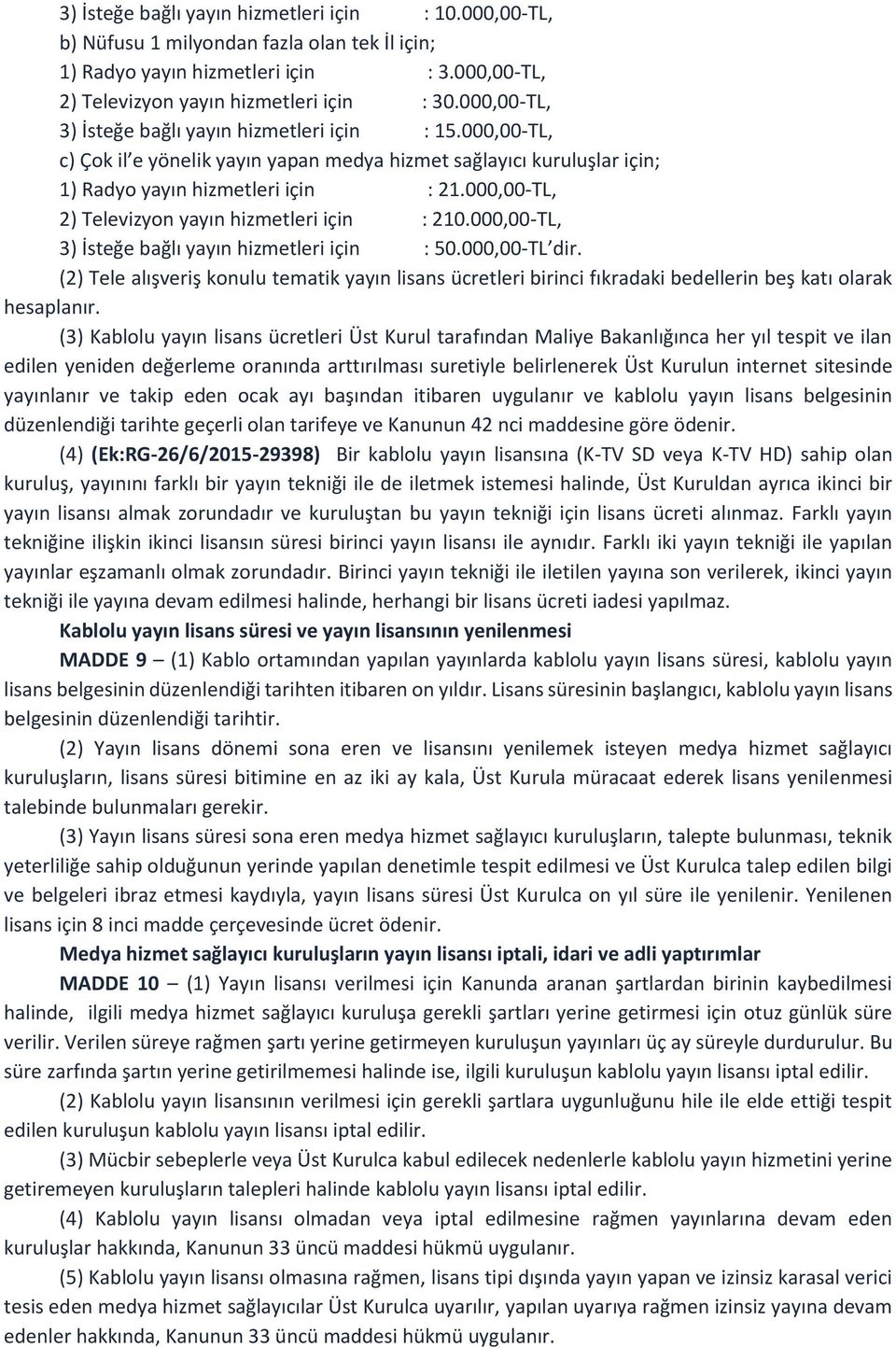 000,00-TL, 2) Televizyon yayın hizmetleri için : 210.000,00-TL, 3) İsteğe bağlı yayın hizmetleri için : 50.000,00-TL dir.