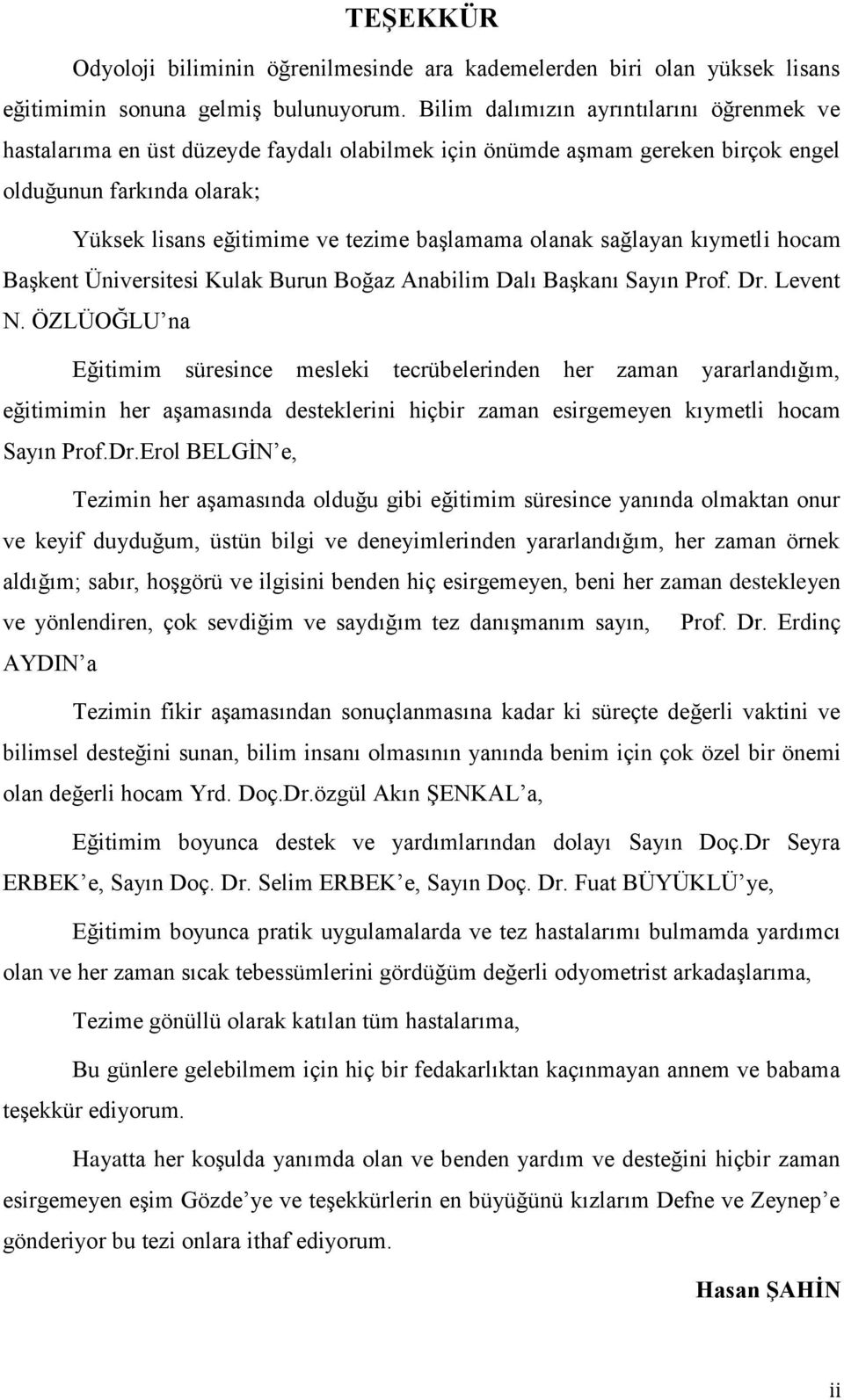 olanak sağlayan kıymetli hocam Başkent Üniversitesi Kulak Burun Boğaz Anabilim Dalı Başkanı Sayın Prof. Dr. Levent N.