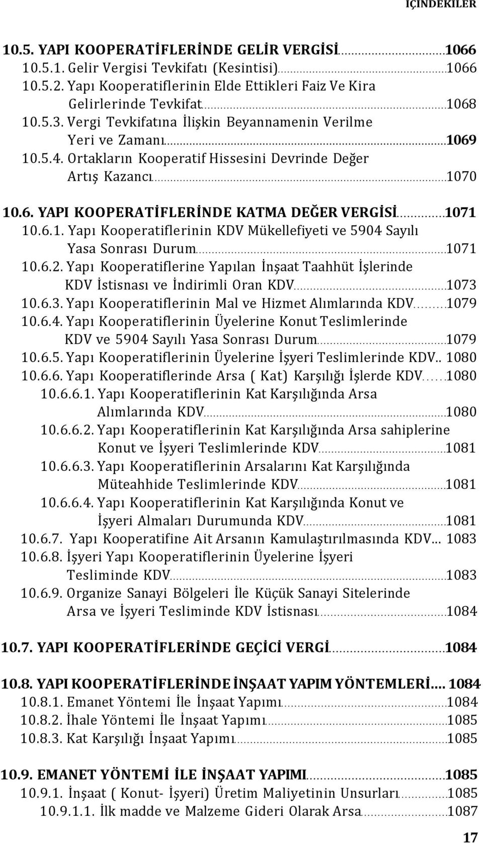 6.2. Yapı Kooperatiflerine Yapılan İnşaat Taahhüt İşlerinde KDV İstisnası ve İndirimli Oran KDV 1073 10.6.3. Yapı Kooperatiflerinin Mal ve Hizmet Alımlarında KDV 1079 10.6.4.