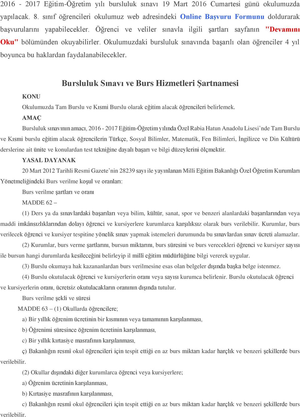 Okulumuzdaki bursluluk sınavında başarılı olan öğrenciler 4 yıl boyunca bu haklardan faydalanabilecekler.