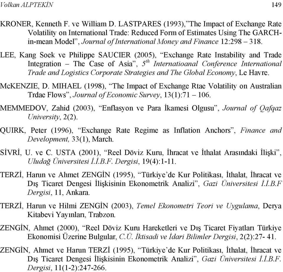 LEE, Kang Soek ve Philippe SAUCIER (25), Exchange Rate Instability and Trade Integration The Case of Asia, 5 th Internatioanal Conference International Trade and Logistics Corporate Strategies and