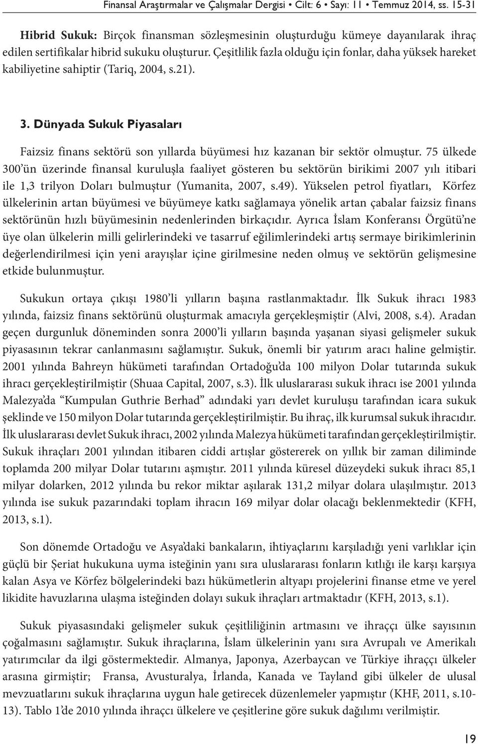 Çeşitlilik fazla olduğu için fonlar, daha yüksek hareket kabiliyetine sahiptir (Tariq, 2004, s.21). 3.