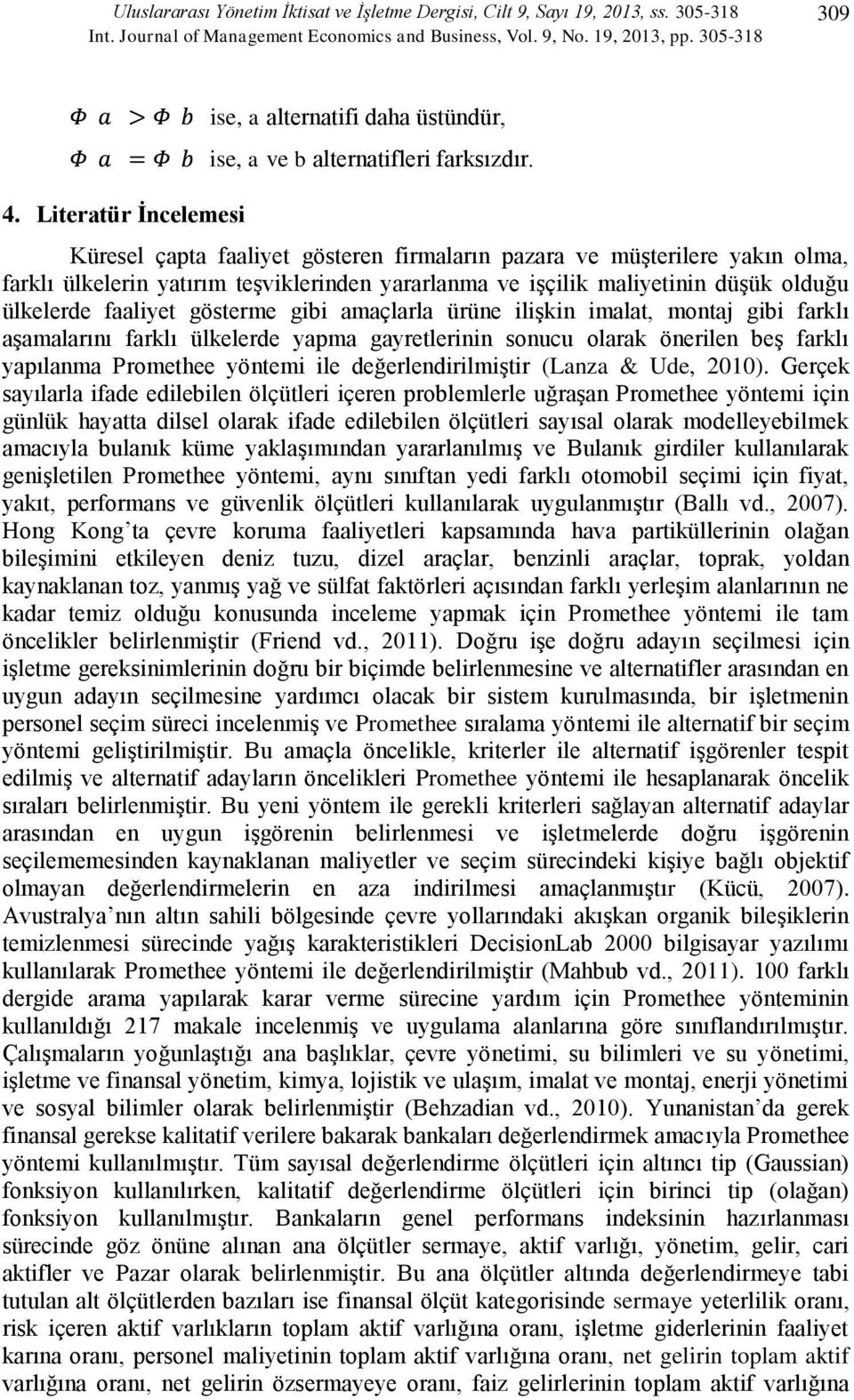 Küresel çapta faaliyet gösteren firmaların pazara ve müşterilere yakın olma, farklı ülkelerin yatırım teşviklerinden yararlanma ve işçilik maliyetinin düşük olduğu ülkelerde faaliyet gösterme gibi