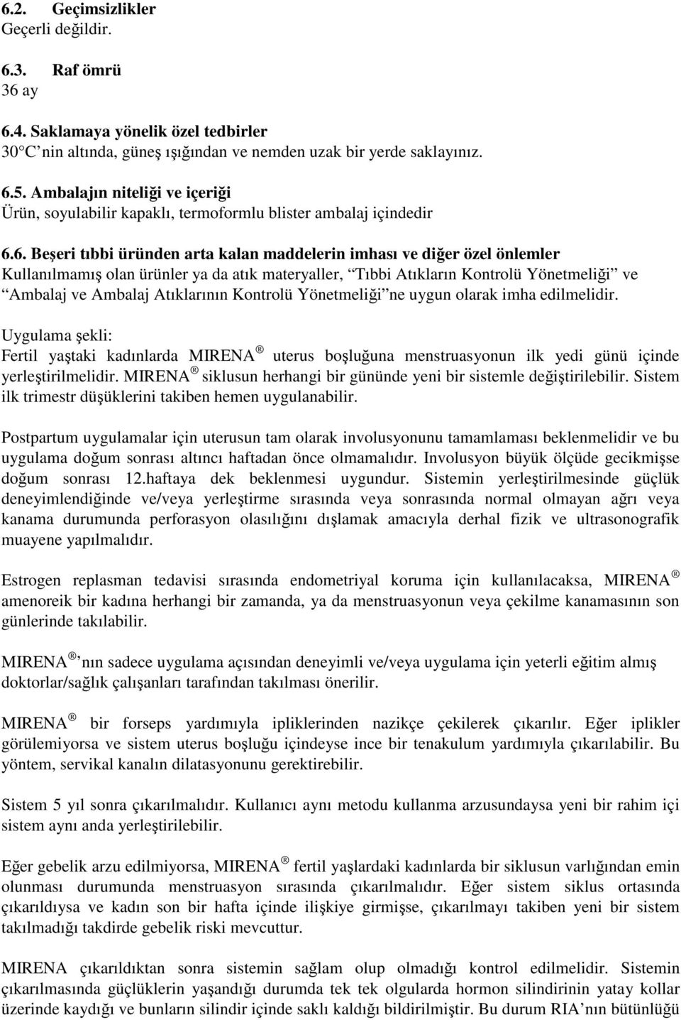 6. Beşeri tıbbi üründen arta kalan maddelerin imhası ve diğer özel önlemler Kullanılmamış olan ürünler ya da atık materyaller, Tıbbi Atıkların Kontrolü Yönetmeliği ve Ambalaj ve Ambalaj Atıklarının