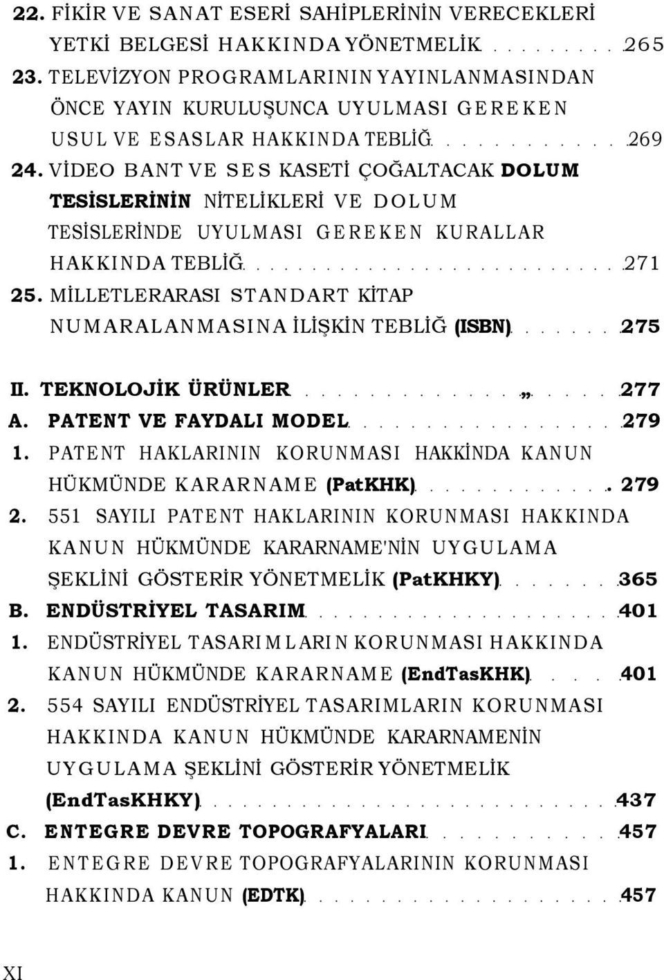 VİDEO BANT VE SES KASETİ ÇOĞALTACAK DOLUM TESİSLERİNİN NİTELİKLERİ VE DOLUM TESİSLERİNDE UYULMASI GEREKEN KURALLAR HAKKINDA TEBLİĞ 271 25.