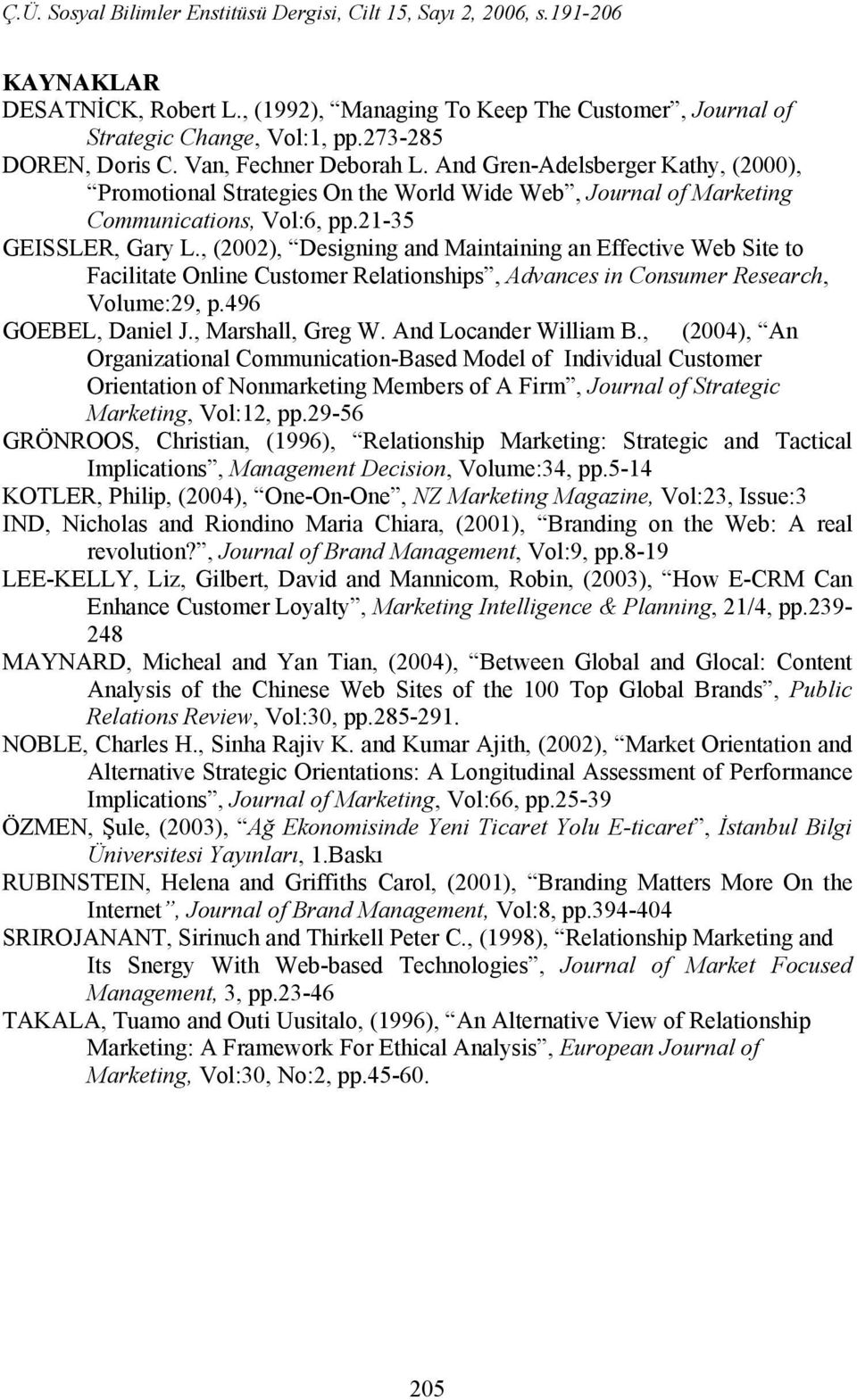 , (2002), Designing and Maintaining an Effective Web Site to Facilitate Online Customer Relationships, Advances in Consumer Research, Volume:29, p.496 GOEBEL, Daniel J., Marshall, Greg W.