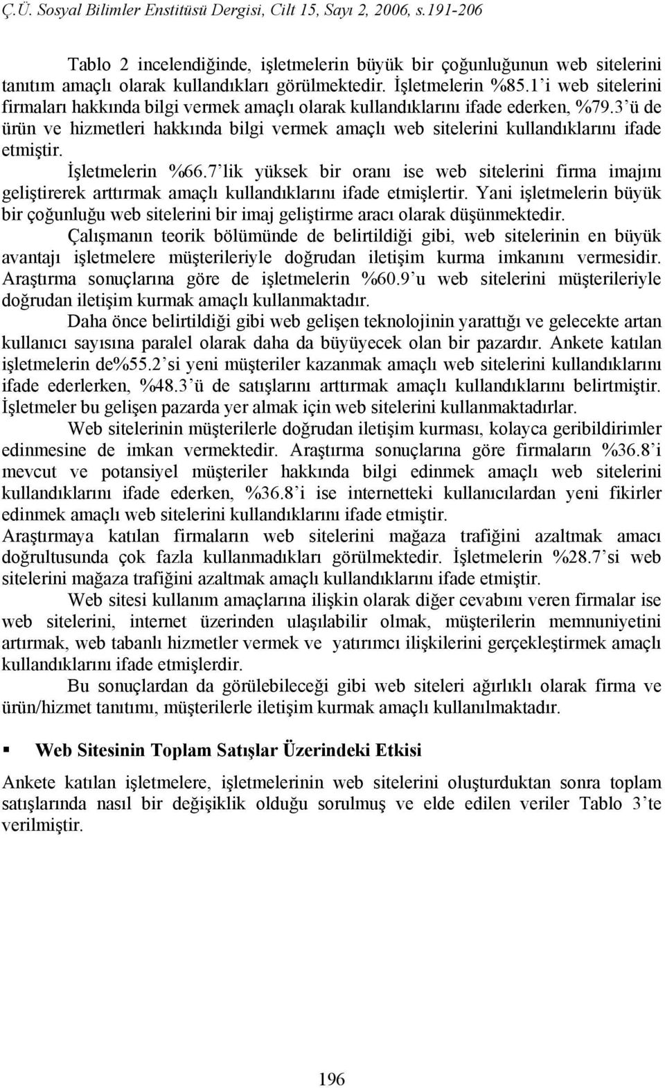 3 ü de ürün ve hizmetleri hakkında bilgi vermek amaçlı web sitelerini kullandıklarını ifade etmiştir. İşletmelerin %66.