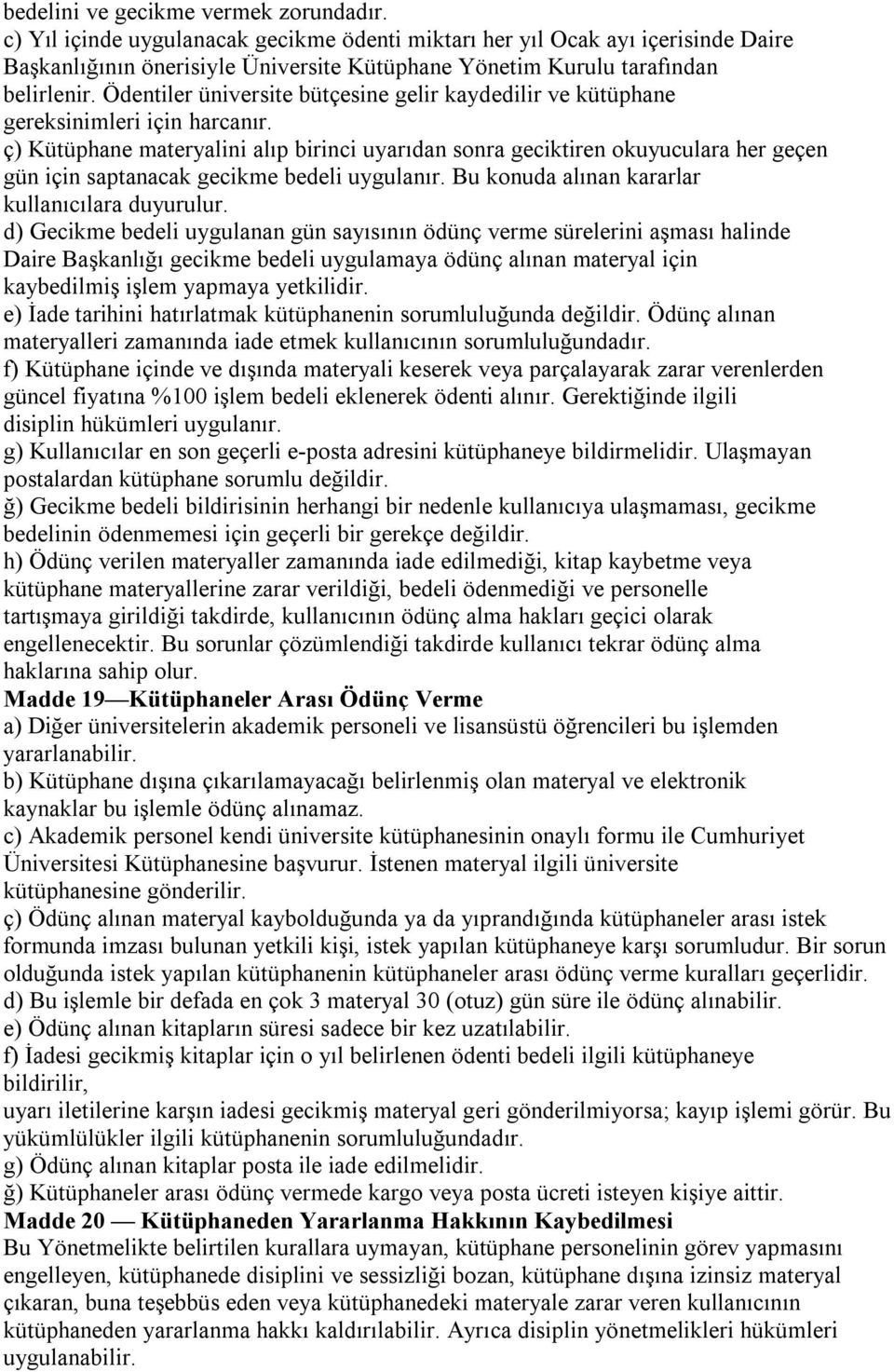 Ödentiler üniversite bütçesine gelir kaydedilir ve kütüphane gereksinimleri için harcanır.