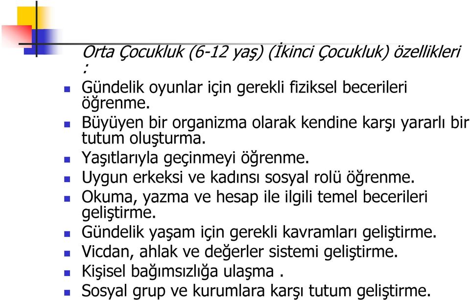 Uygun erkeksi ve kadınsı sosyal rolü öğrenme. Okuma, yazma ve hesap ile ilgili temel becerileri geliştirme.