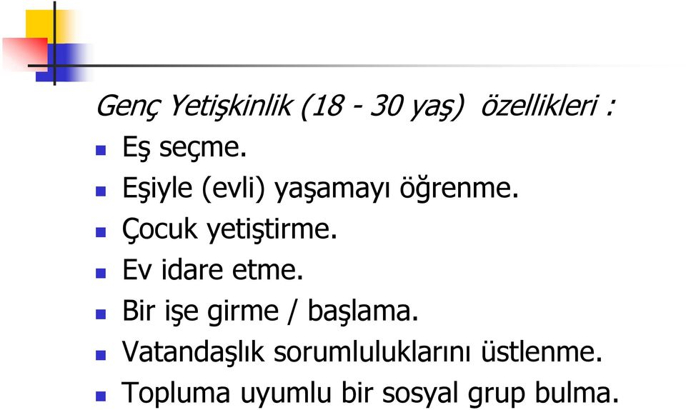 Ev idare etme. Bir işe girme / başlama.