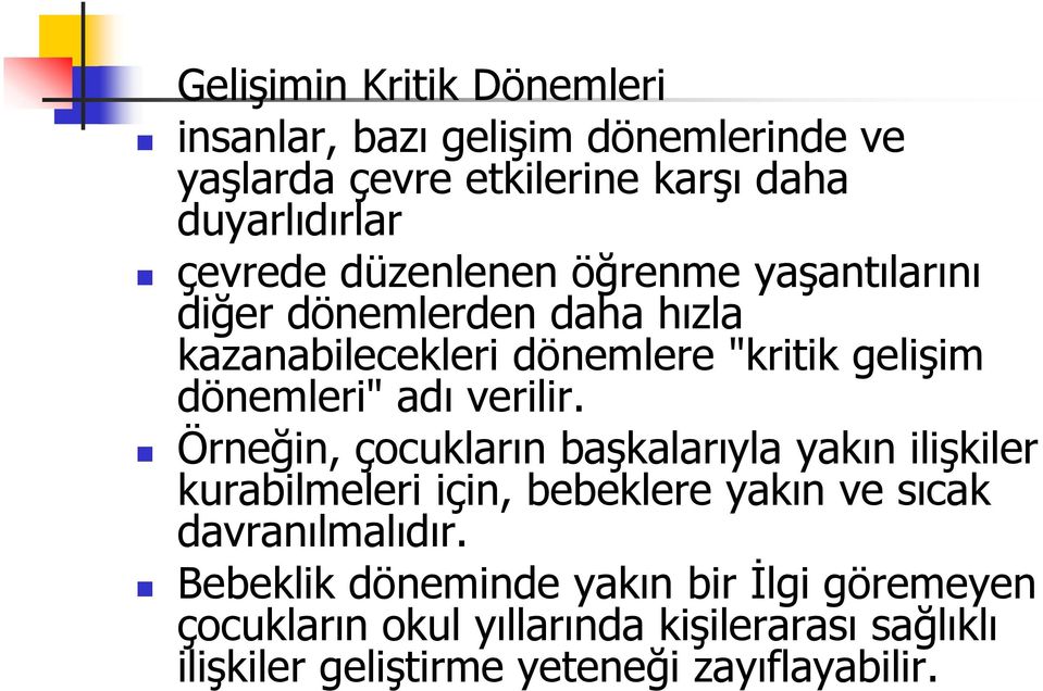 verilir. Örneğin, çocukların başkalarıyla yakın ilişkiler kurabilmeleri için, bebeklere yakın ve sıcak davranılmalıdır.