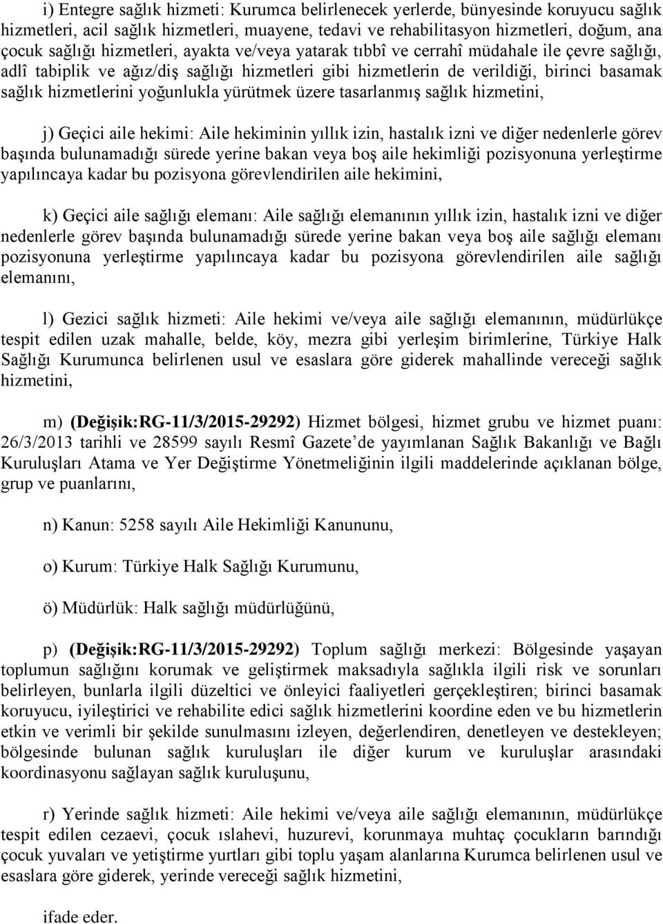 yoğunlukla yürütmek üzere tasarlanmış sağlık hizmetini, j) Geçici aile hekimi: Aile hekiminin yıllık izin, hastalık izni ve diğer nedenlerle görev başında bulunamadığı sürede yerine bakan veya boş