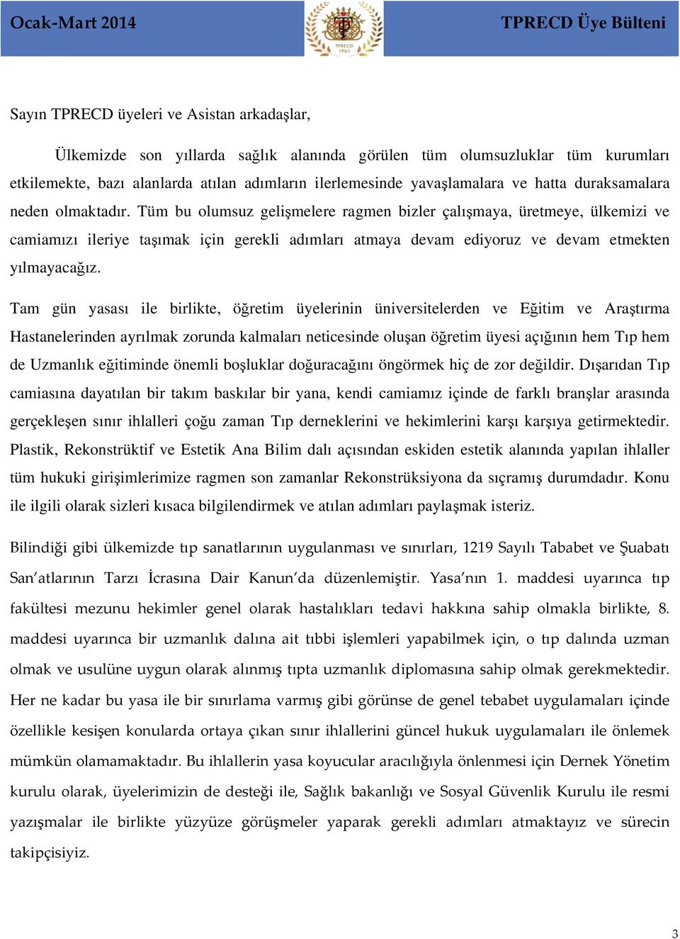 Tüm bu olumsuz gelişmelere ragmen bizler çalışmaya, üretmeye, ülkemizi ve camiamızı ileriye taşımak için gerekli adımları atmaya devam ediyoruz ve devam etmekten yılmayacağız.