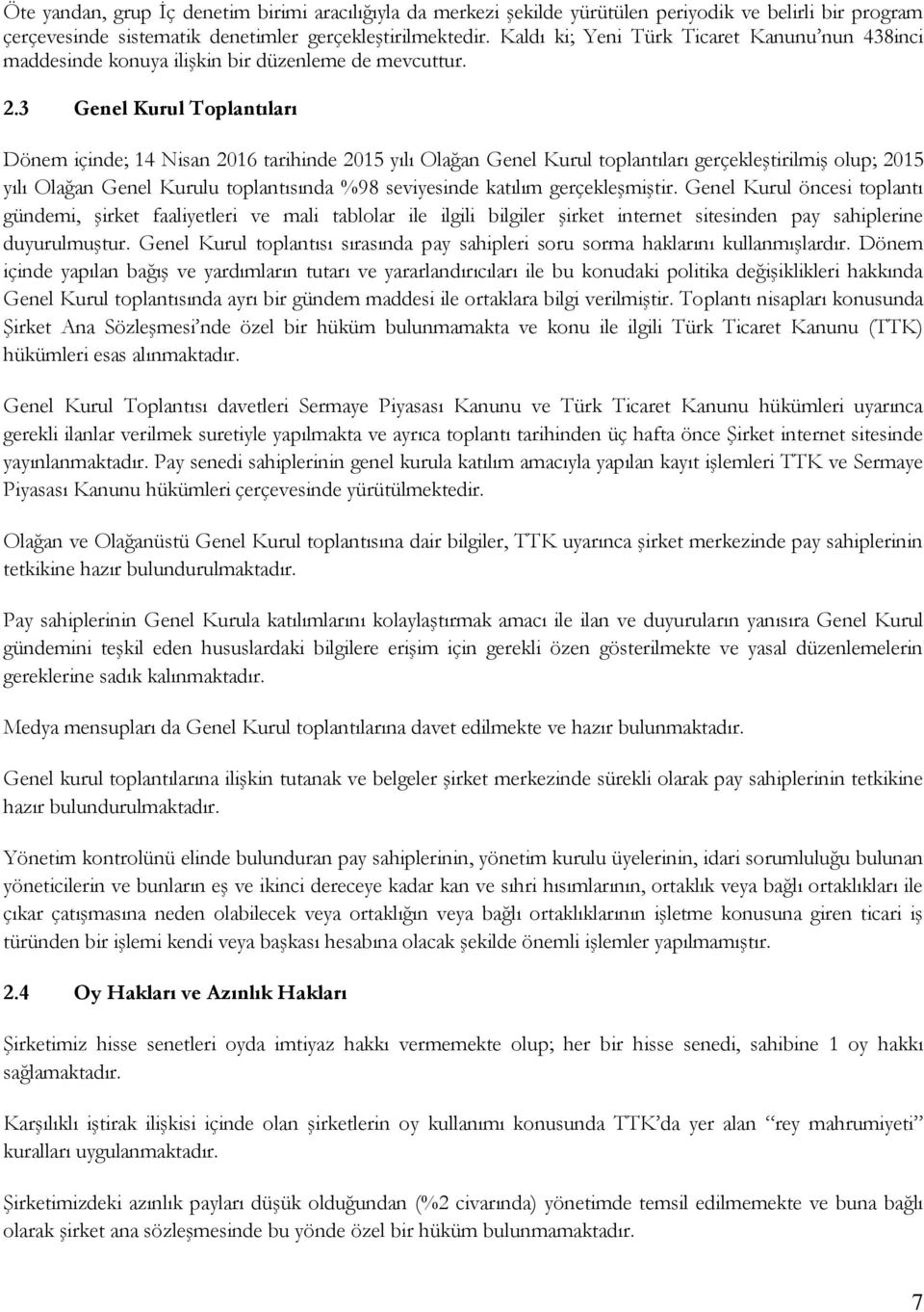 3 Genel Kurul Toplantıları Dönem içinde; 14 Nisan 2016 tarihinde 2015 yılı Olağan Genel Kurul toplantıları gerçekleştirilmiş olup; 2015 yılı Olağan Genel Kurulu toplantısında %98 seviyesinde katılım