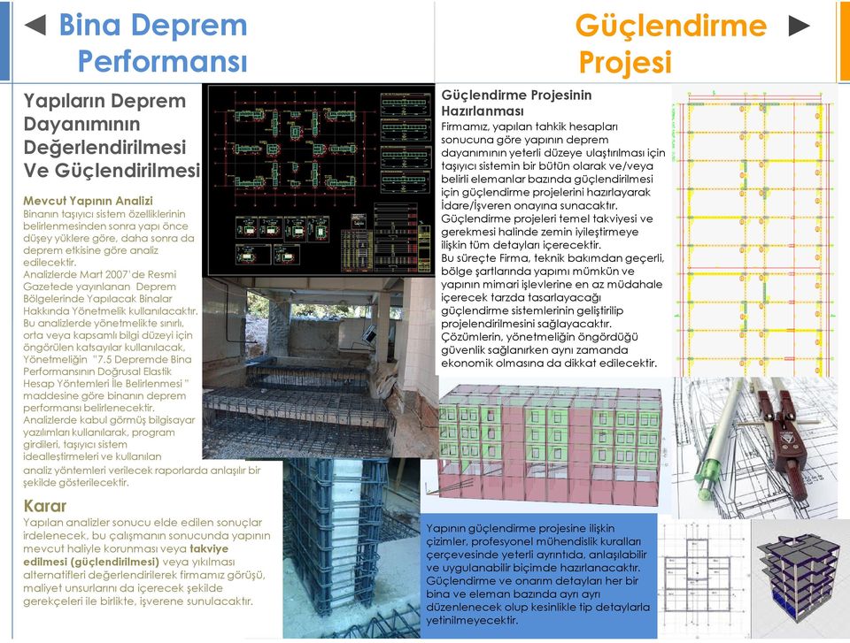 Bu analizlerde yönetmelikte sınırlı, orta veya kapsamlı bilgi düzeyi için öngörülen katsayılar kullanılacak, Yönetmeliğin 7.