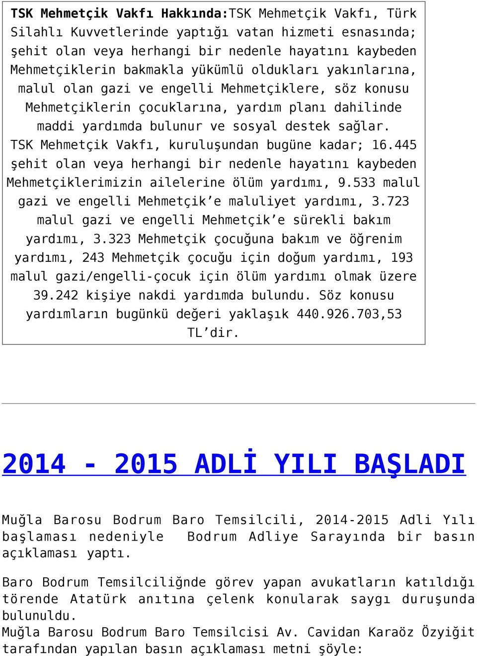 TSK Mehmetçik Vakfı, kuruluşundan bugüne kadar; 16.445 şehit olan veya herhangi bir nedenle hayatını kaybeden Mehmetçiklerimizin ailelerine ölüm yardımı, 9.