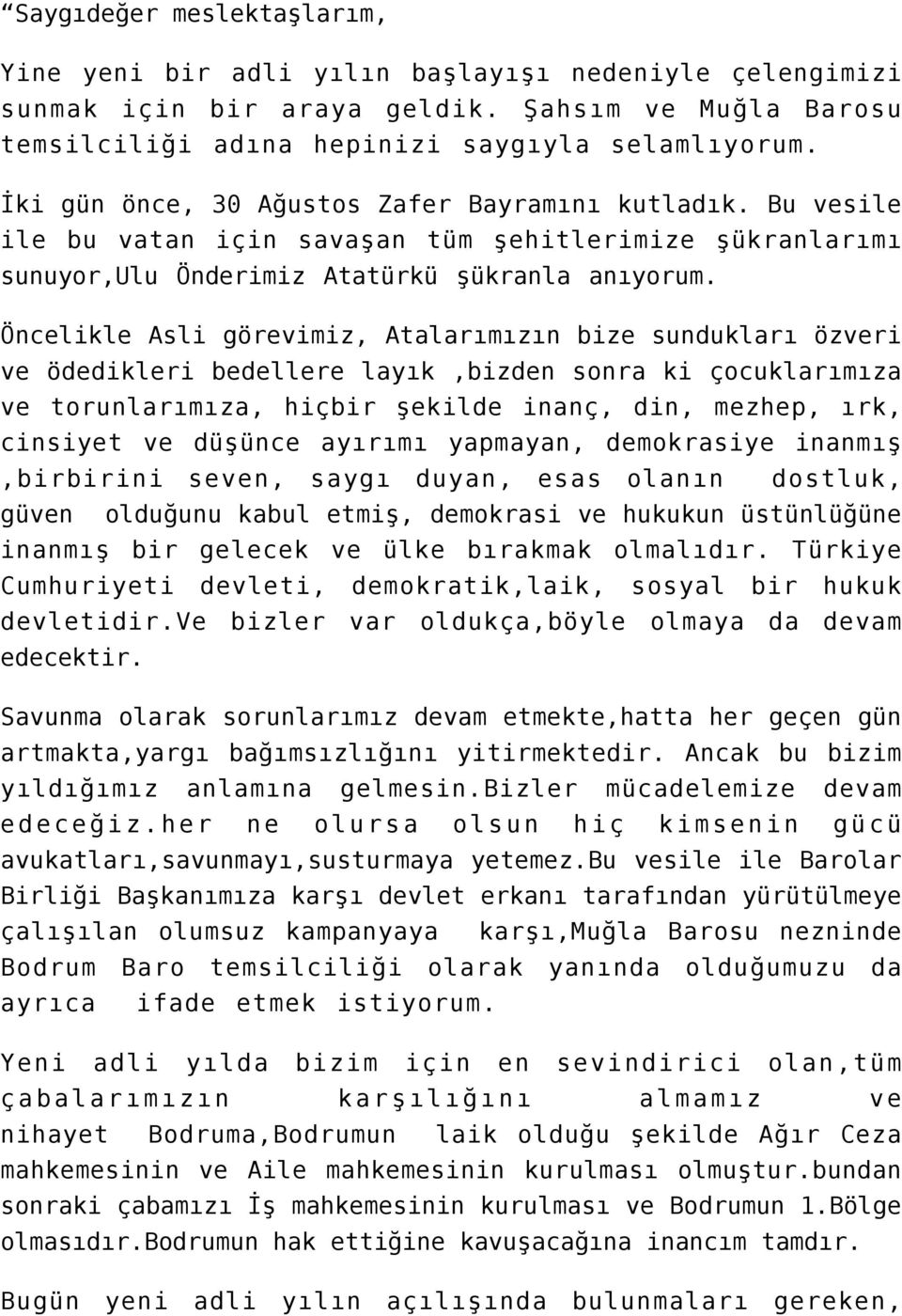 Öncelikle Asli görevimiz, Atalarımızın bize sundukları özveri ve ödedikleri bedellere layık,bizden sonra ki çocuklarımıza ve torunlarımıza, hiçbir şekilde inanç, din, mezhep, ırk, cinsiyet ve düşünce