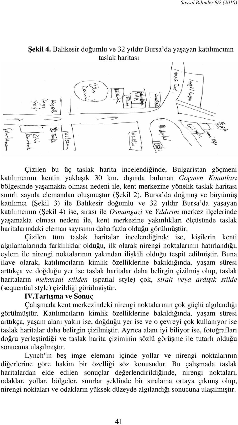 d nda bulunan Göçmen Konutlar bölgesinde ya amakta olmas nedeni ile, kent merkezine yönelik taslak haritas s n rl say da elemandan olu mu tur ( ekil 2).