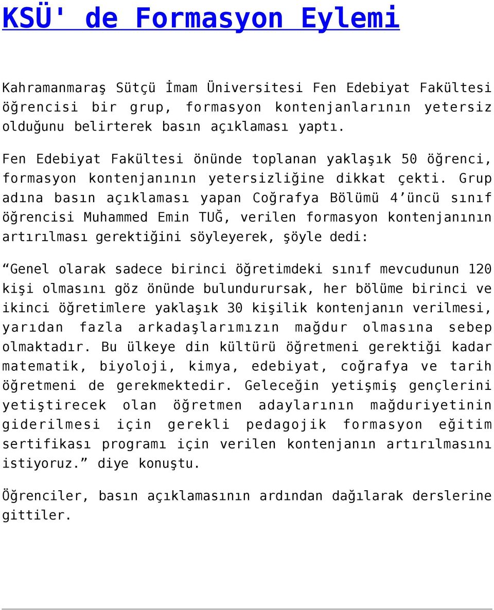 Grup adına basın açıklaması yapan Coğrafya Bölümü 4 üncü sınıf öğrencisi Muhammed Emin TUĞ, verilen formasyon kontenjanının artırılması gerektiğini söyleyerek, şöyle dedi: Genel olarak sadece birinci