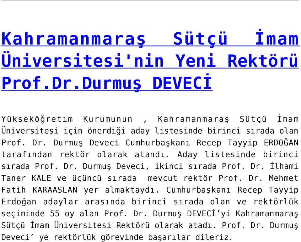 Durmuş Deveci Cumhurbaşkanı Recep Tayyip ERDOĞAN tarafından rektör olarak atandı. Aday listesinde birinci sırada Prof. Dr. Durmuş Deveci, ikinci sırada Prof. Dr. İlhami Taner KALE ve üçüncü sırada mevcut rektör Prof.