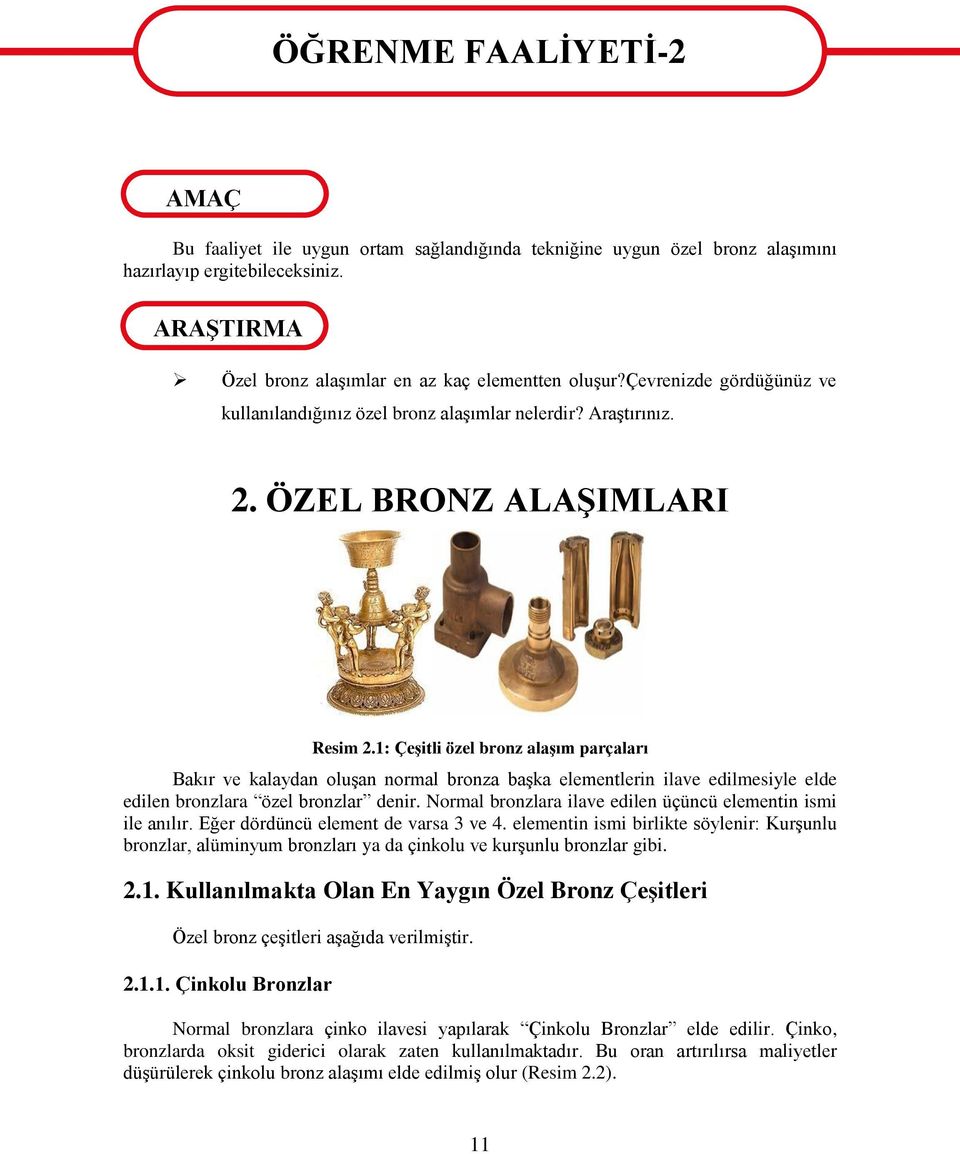 1: ÇeĢitli özel bronz alaģım parçaları Bakır ve kalaydan oluģan normal bronza baģka elementlerin ilave edilmesiyle elde edilen bronzlara özel bronzlar denir.