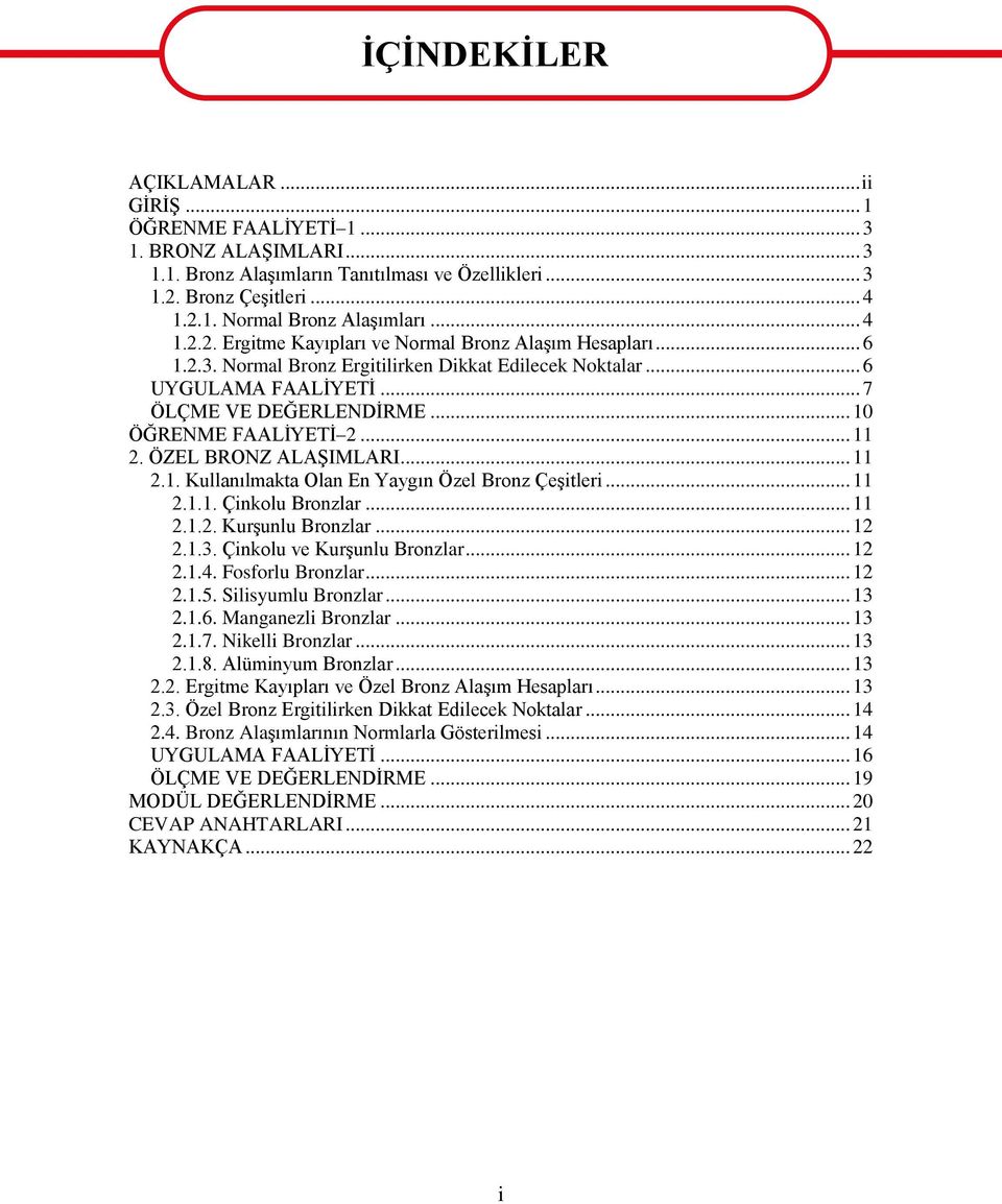 .. 10 ÖĞRENME FAALĠYETĠ 2... 11 2. ÖZEL BRONZ ALAġIMLARI... 11 2.1. Kullanılmakta Olan En Yaygın Özel Bronz ÇeĢitleri... 11 2.1.1. Çinkolu Bronzlar... 11 2.1.2. KurĢunlu Bronzlar... 12 2.1.3.