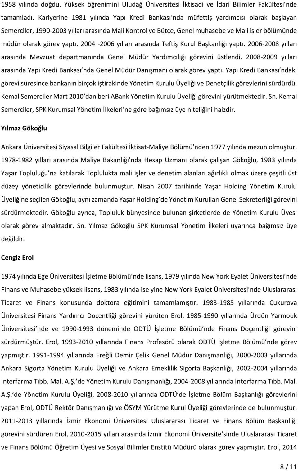 görev yaptı. 2004-2006 yılları arasında Teftiş Kurul Başkanlığı yaptı. 2006-2008 yılları arasında Mevzuat departmanında Genel Müdür Yardımcılığı görevini üstlendi.