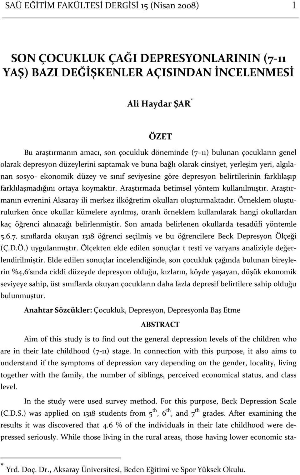 koymaktır. Araştırmada betimsel yöntem kullanılmıştır. Araştırmanın evrenini Aksaray ili merkez ilköğretim okulları oluşturmaktadır.