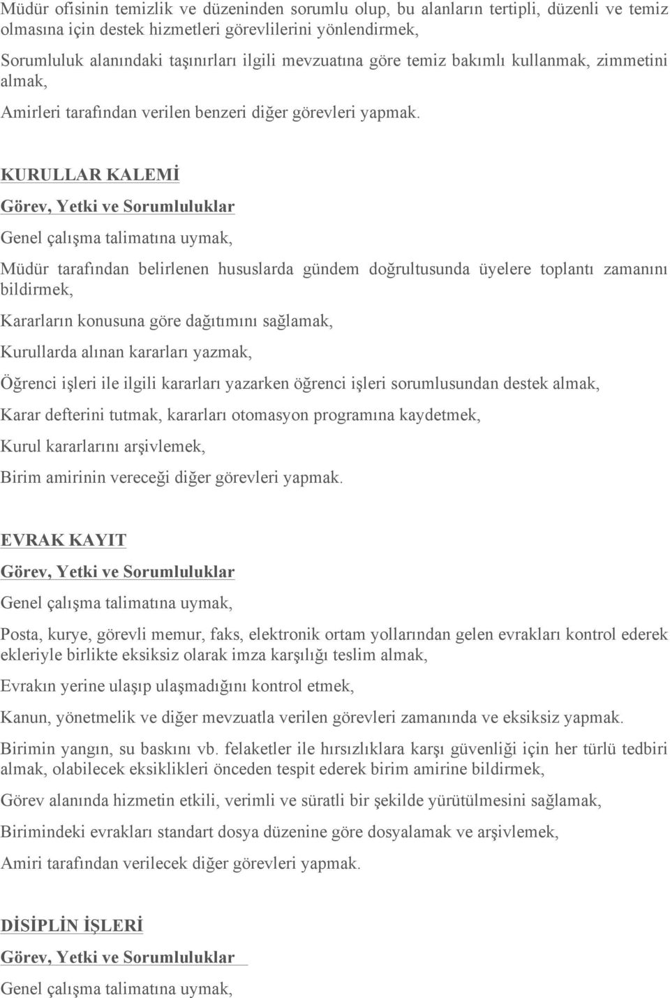 KURULLAR KALEMİ Müdür tarafından belirlenen hususlarda gündem doğrultusunda üyelere toplantı zamanını bildirmek, Kararların konusuna göre dağıtımını sağlamak, Kurullarda alınan kararları yazmak,