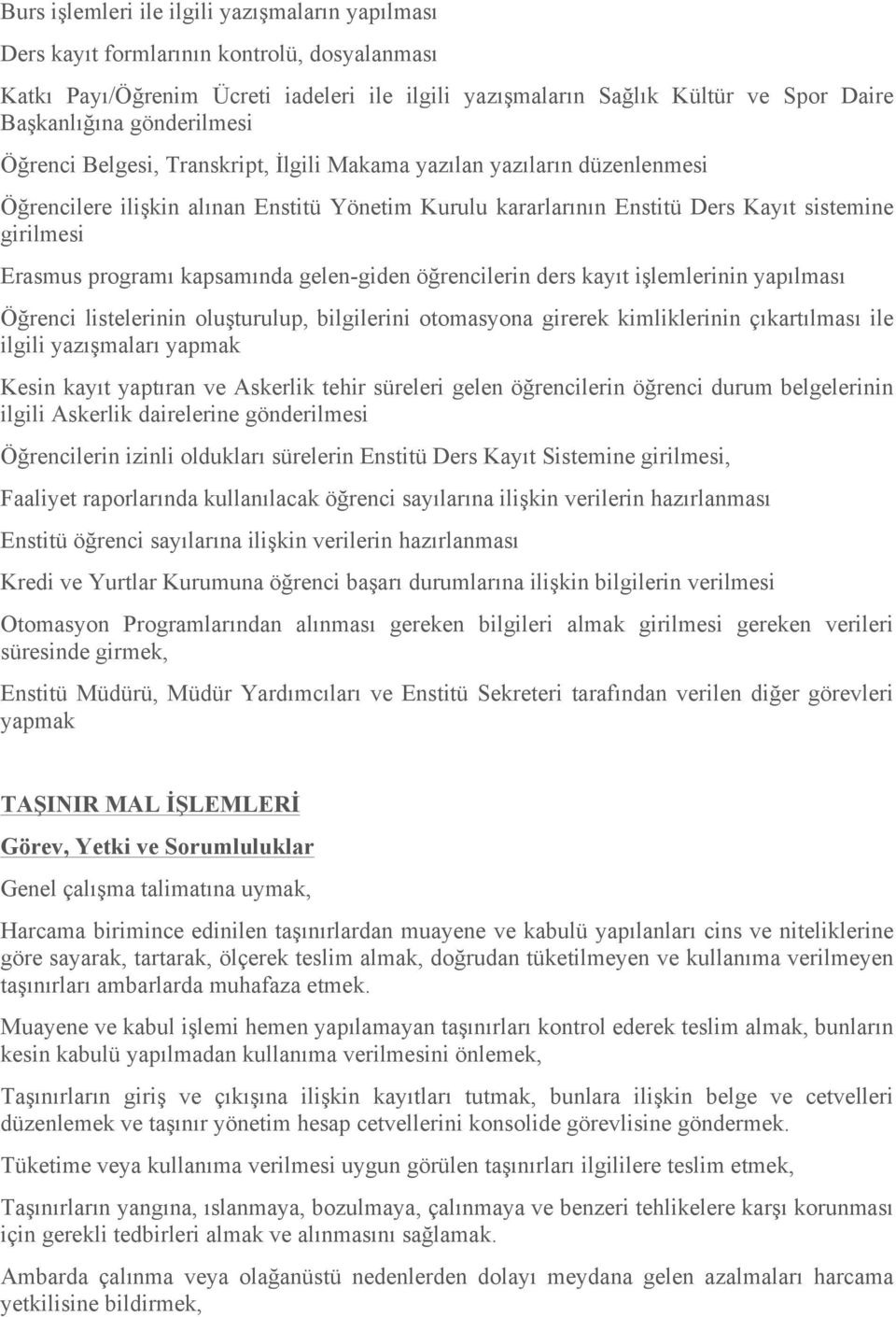 programı kapsamında gelen-giden öğrencilerin ders kayıt işlemlerinin yapılması Öğrenci listelerinin oluşturulup, bilgilerini otomasyona girerek kimliklerinin çıkartılması ile ilgili yazışmaları