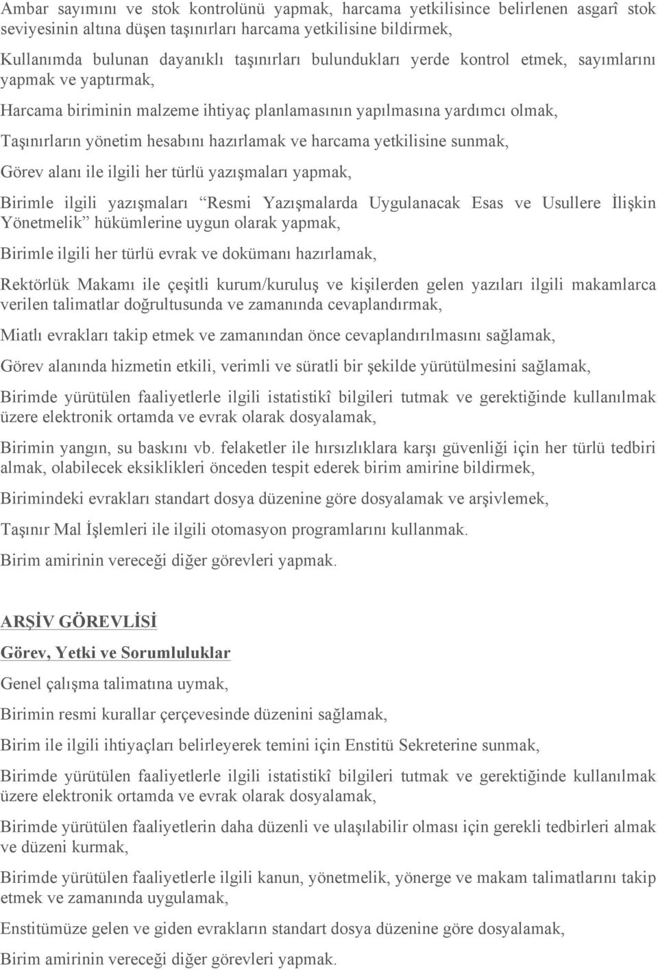 yetkilisine sunmak, Görev alanı ile ilgili her türlü yazışmaları yapmak, Birimle ilgili yazışmaları Resmi Yazışmalarda Uygulanacak Esas ve Usullere İlişkin Yönetmelik hükümlerine uygun olarak yapmak,