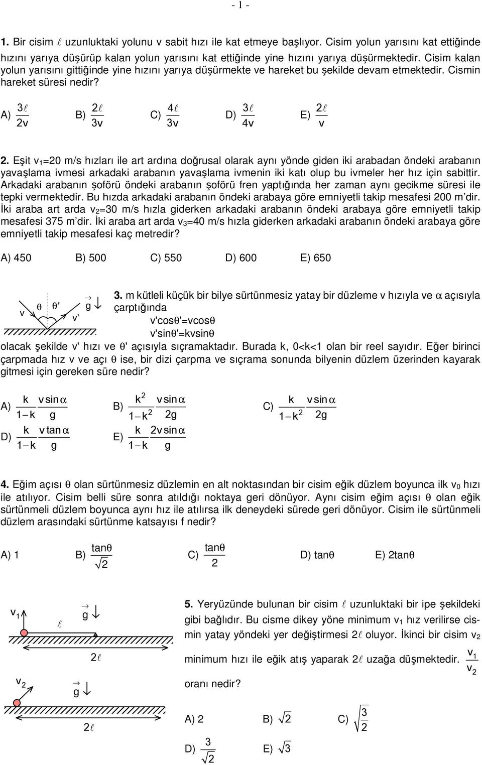 Eşit = /s hızaı ie at adına doğusa oaa aynı yönde giden ii aabadan öndei aabanın yaaşaa iesi aadai aabanın yaaşaa ienin ii atı oup bu iee he hız için sabitti.