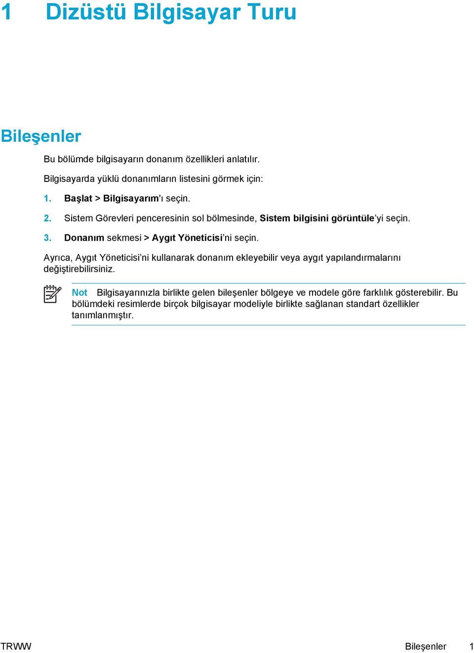 Donanım sekmesi > Aygıt Yöneticisi ni seçin. Ayrıca, Aygıt Yöneticisi ni kullanarak donanım ekleyebilir veya aygıt yapılandırmalarını değiştirebilirsiniz.