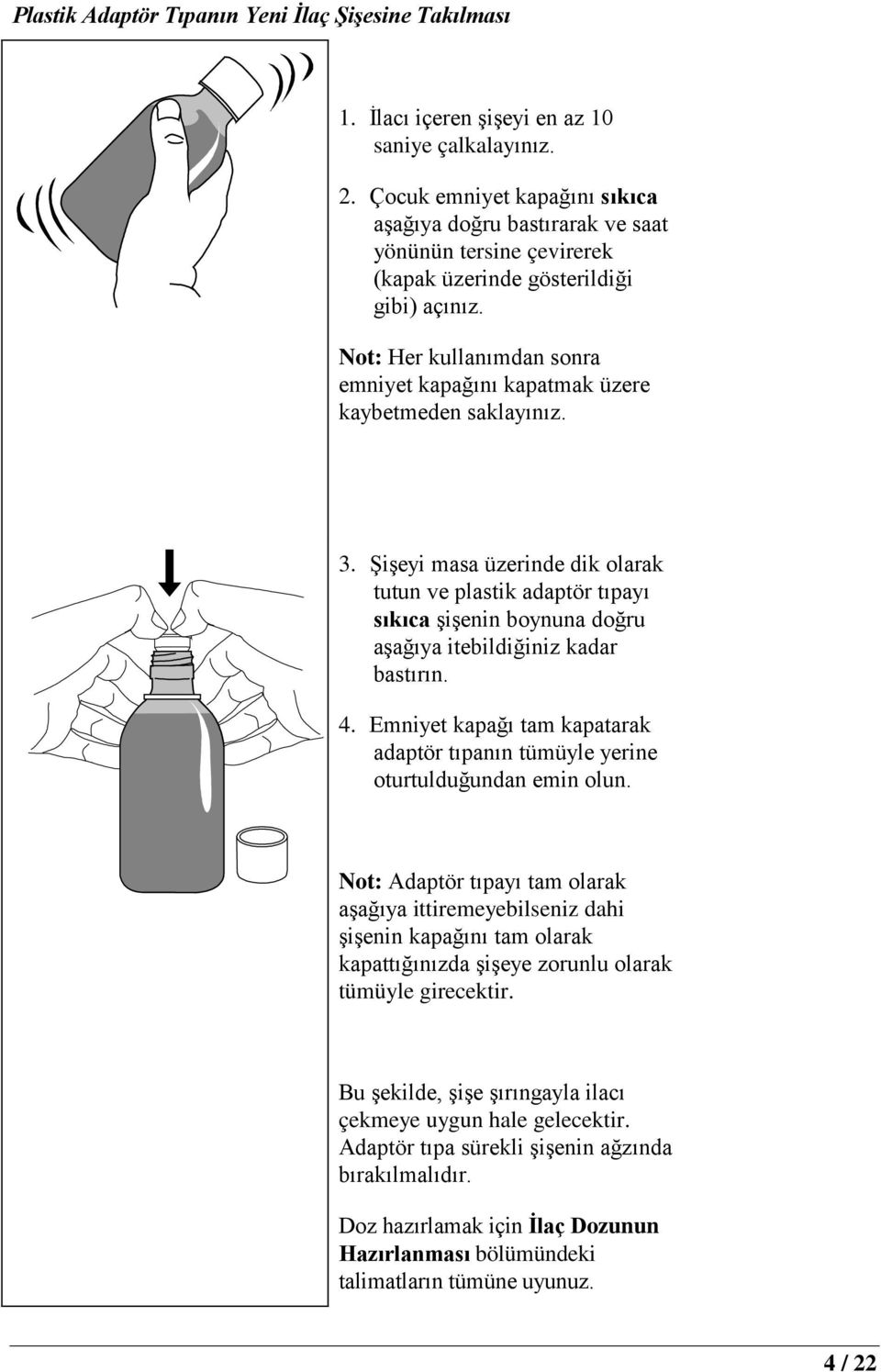 Not: Her kullanımdan sonra emniyet kapağını kapatmak üzere kaybetmeden saklayınız. 3.